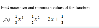 Find maximum and minimum values of the function
f) =x3
—x2 — 2х +
1
X.
2
3
