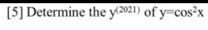 [5] Determine the y(2021) of y=cos²x
