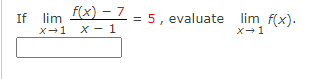 If lim x) - 7
x-1 x - 1
5, evaluate lim f(x).
X-1
