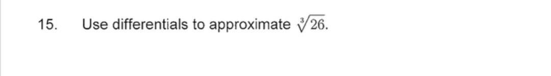 15.
Use differentials to approximate 26.
