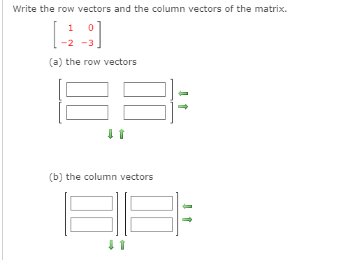 Write the row vectors and the column vectors of the matrix.
1
-2 -3
(a) the row vectors
(b) the column vectors
