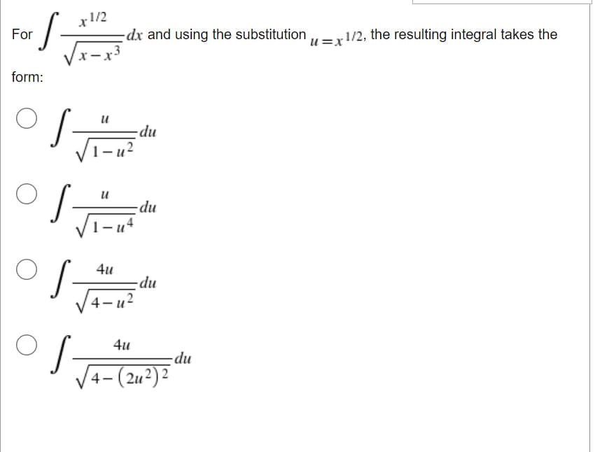 /
For
form:
x 1/2
- dx and using the substitution u = x 1/2, the resulting integral takes the
U
-du
U
-du
4u
-du
4-u2
4u
√4-(2u²) 2
이
- du