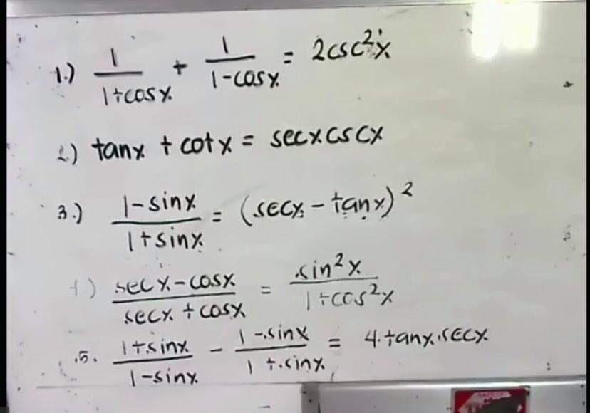 1.)
Itcas Y
4) tanx t cotx= secxcsCX
a) 1-sinx = (seCx – tanx) *
Itsinx
マ
ain?x
4) secx-casx
secx +cosx
入UIS-|
-sinx =
= 4tanyisEcx
1 tcinx
5.
Itsinx
|-sinx
