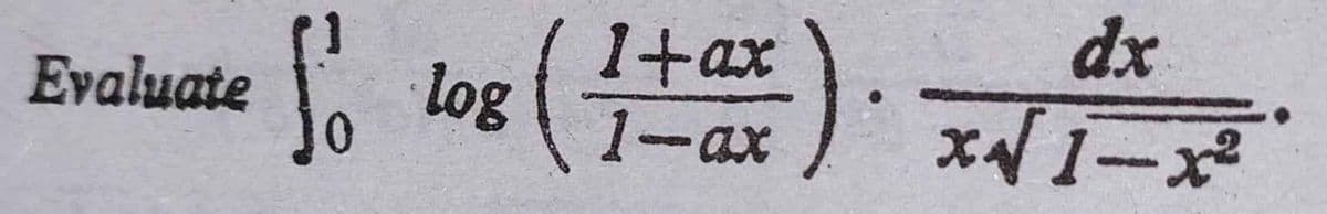 dx
(I+ax
log
Evaluate
1-ax
