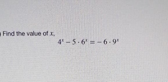 Find the value of x,
4-5-6-6.9x