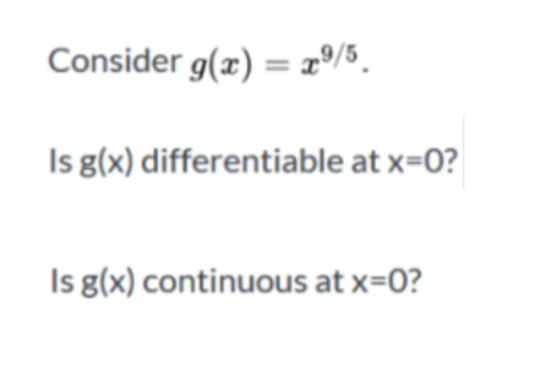 Consider g(x) = rº/3.
Is g(x) differentiable at x=0?
Is g(x) continuous at x=0?
