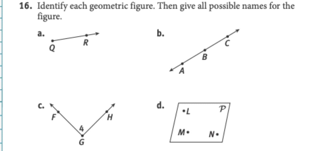 16. Identify each geometric figure. Then give all possible names for the
figure.
а.
b.
R
Q
d.
•L
P
H.
N•
