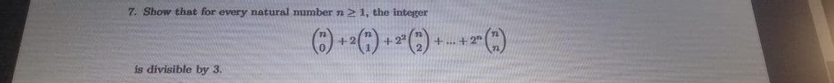 7. Show that for every natural number n 1, the integer
().
+2
+22
+... + 2"
is divisible by 3.
