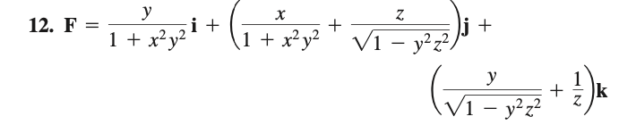 y
i +
1 + x²y²
12. F =
+
1 + x?y²
VI – y²z²)
|
y
k
/1 – y²z?
