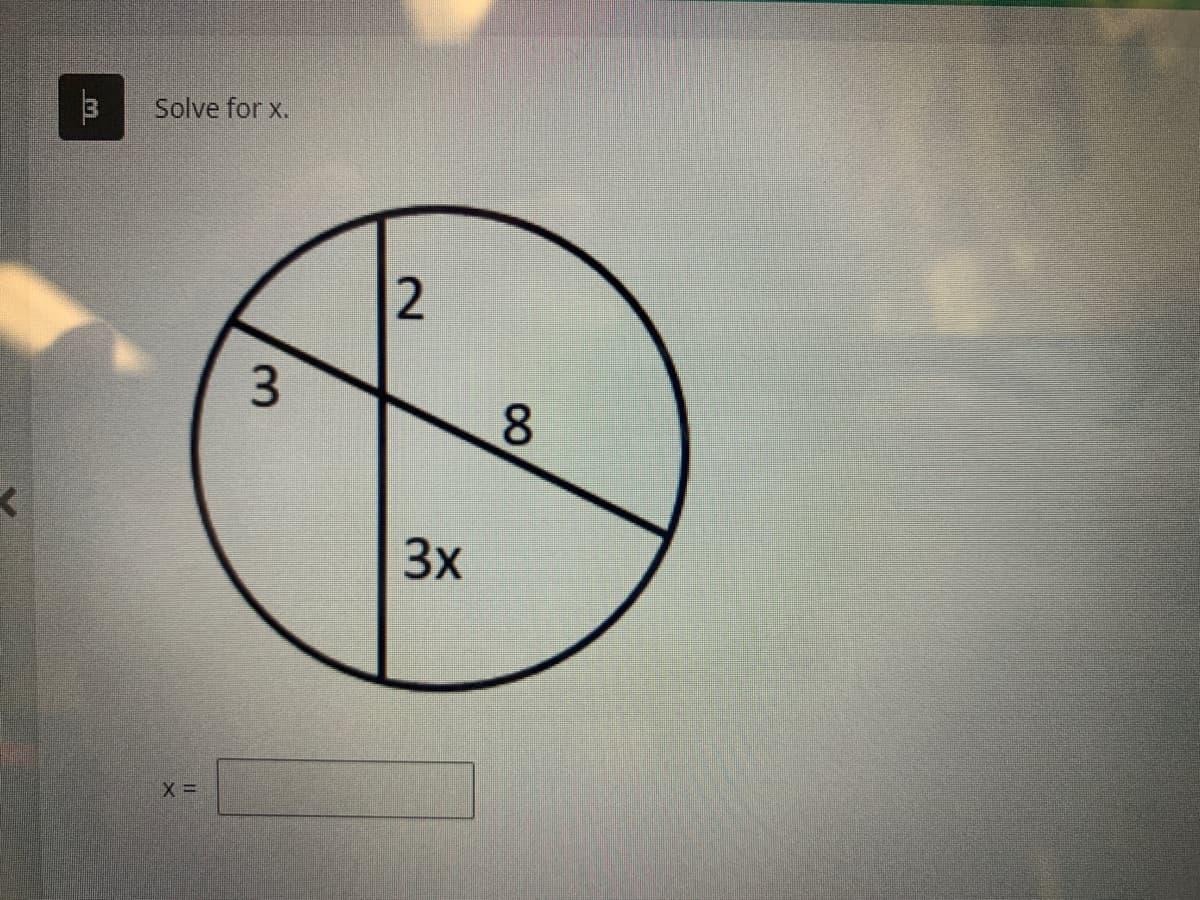 <
Solve for x.
X =
3
2
3x
8