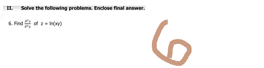 II. Solve the following problems. Enclose final answer.
6. Find 3 of z = In(xy)
6