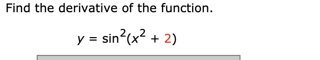 Find the derivative of the function.
y = sin (x + 2)
