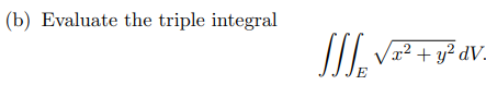 (b) Evaluate the triple integral
x² + y² dV_
E
