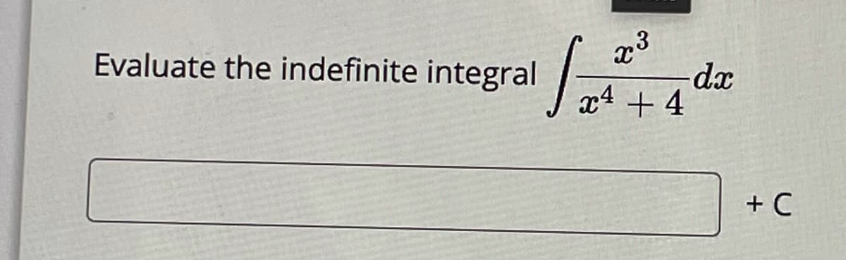 23
dx
x4 + 4
Evaluate the indefinite integral
+ C
