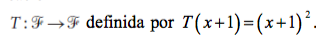 T:F→F definida por T(x+1)=(x+1)´.
2
