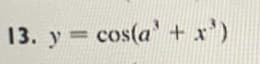 13. y = cos(a' + x')
