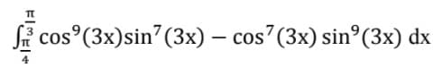 Si cos°(3x)sin (3x) – cos (3x) sin°(3x) dx
