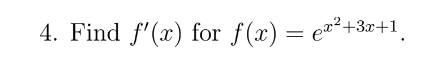 4. Find f'(x) for ƒ(x) = ex²+3x+1¸