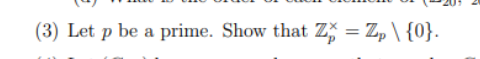 (3) Let p be a prime. Show that Z = Zp\ {0}.