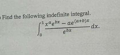 Find the following indefinite integral.
1xaebxae(a+b)x
ebx
Jo
-dx.