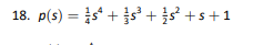 18. p(s) = ¹ +5³ +5² +s+1