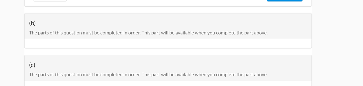 (b)
The parts of this question must be completed in order. This part will be available when you complete the part above.
(c)
The parts of this question must be completed in order. This part will be available when you complete the part above.