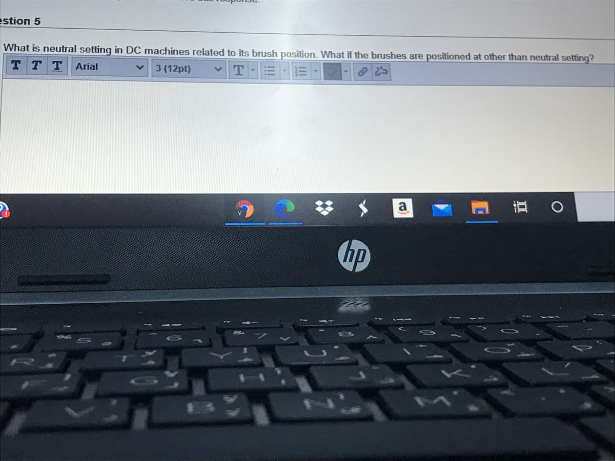 estion 5
What is neutral setting in DC machines related to its brush position. What if the brushes are positioned at other than neutral setting?
T T T
TE
Arial
3 (12pt)
a
hp
