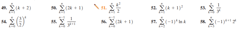 49. E (k + 2)
50. E(2k + 1)
52. E (k + 1)2
53. У
k=0 3*
51.
k=
k=1
k=1
k=1
k
n-1
n-1
55. E
k=0 3*+1
56. E (2k + 1)
57. E(-1)* In k
58. E(-1)*+1 2k
54.
k=0
k=0
k=2
k=3
