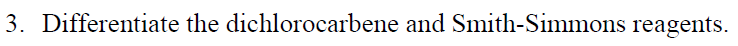 3. Differentiate the dichlorocarbene and Smith-Simmons reagents.
