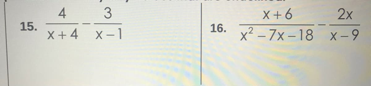 3
4
15.
x+4 х-1
X + 6
2х
16.
X +
X -
х? -7х-18 х-9
