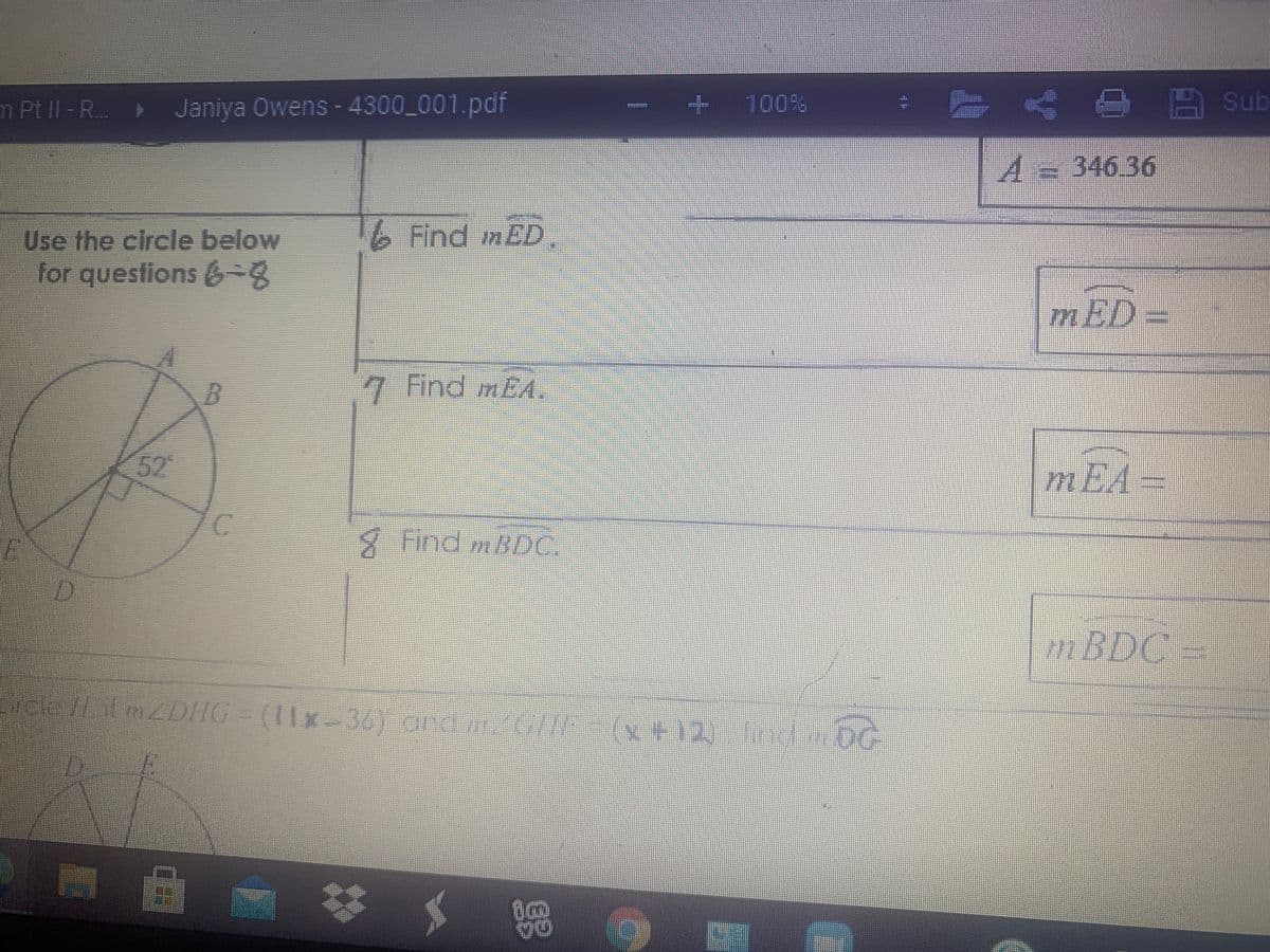 m Pt II-R.. Janiya Owens - 4300_001.pdf
+100%
ASub
A=D346 36
Use the circle below
6 Find mED
for questions &-8
mED=
7 Find mEA.
52°
mEA
Find mBDC.
mBDC=
(x+12)fri OG
23
