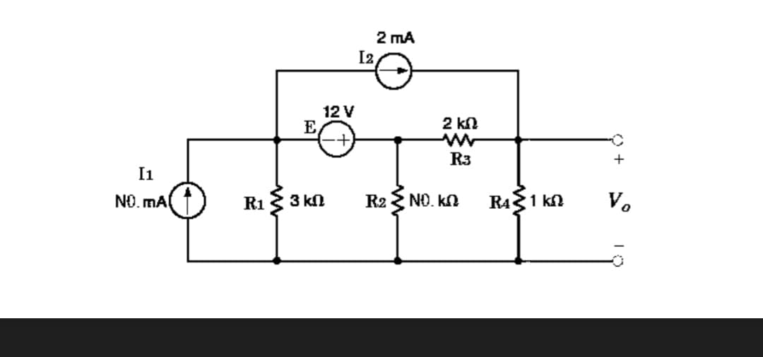 2 mA
I2,
12 V
E
2 kn
R3
+
I1
NO. MAl
R1
3 kN
R2 NO. kN
RAS1 kn
V.
