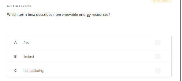 MULTIPLE CHOICE
Which term best describes nonrenewable energy resources?
A free
B
с
limited
non-polluting