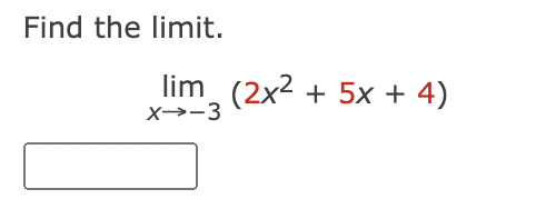 Find the limit.
lim (2x² + 5x + 4)
X→-3