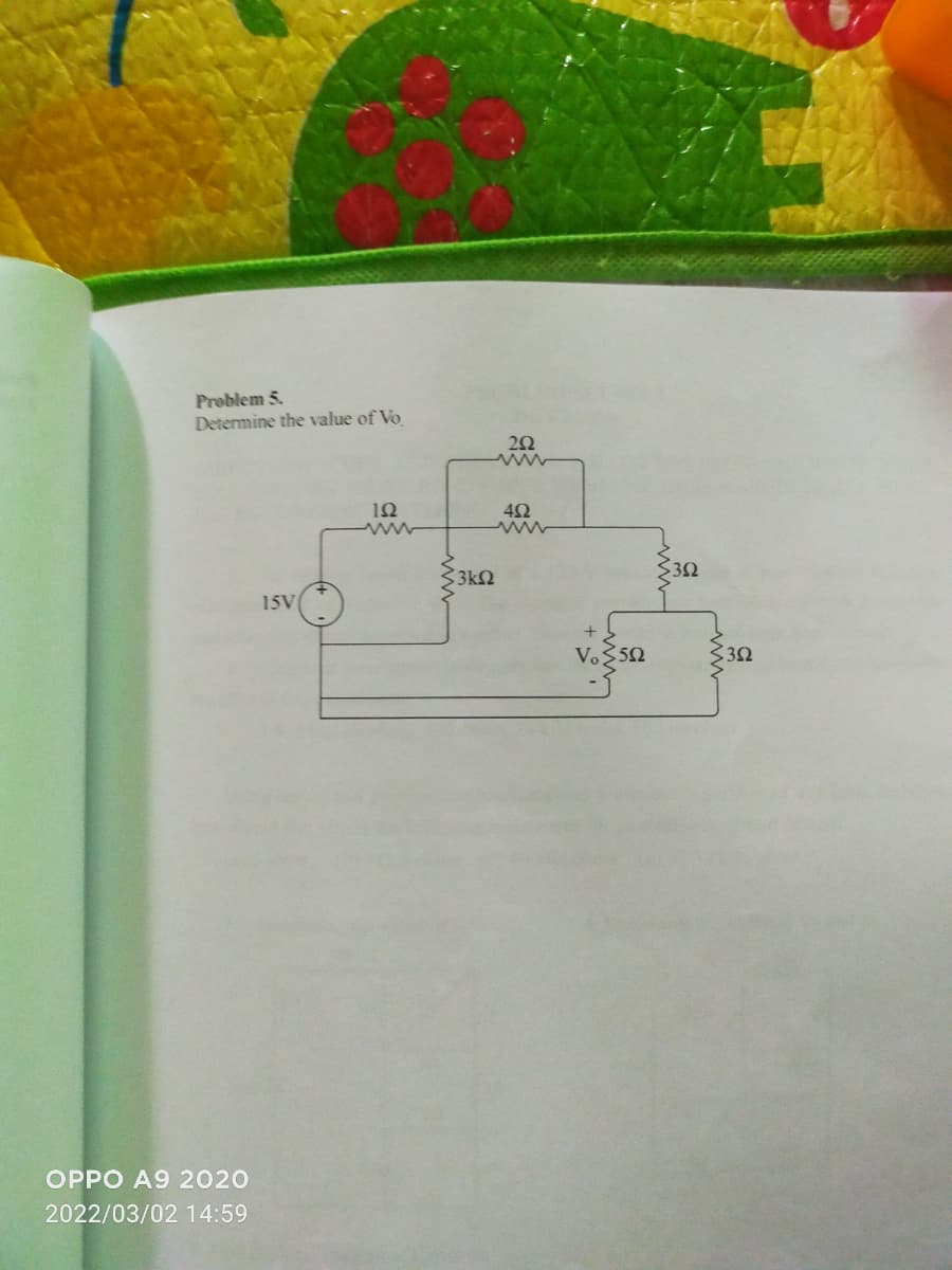 Problem 5.
Determine the value of Vo
ww
3k2
15V
V.350
OPPO A9 2020
2022/03/02 14:59
ww-
