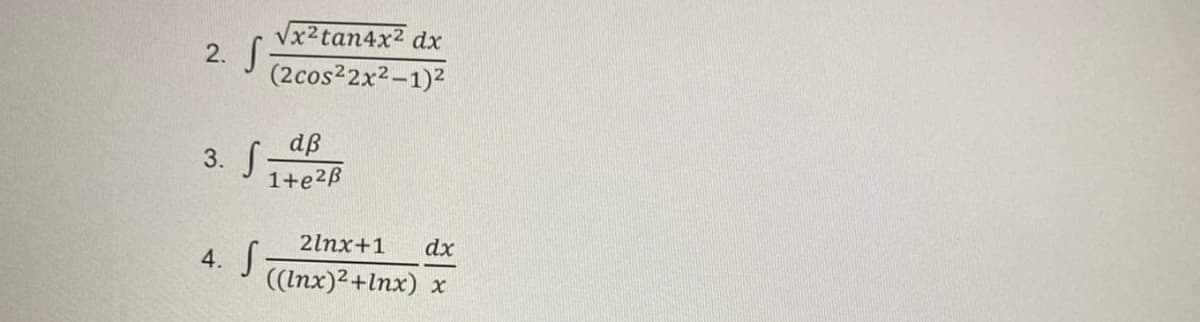 Vx2tan4x2 dx
2.
(2cos22x2-1)2
dB
1+e2ß
3.
2lnx+1
dx
4.
((Inx)2+Inx)
