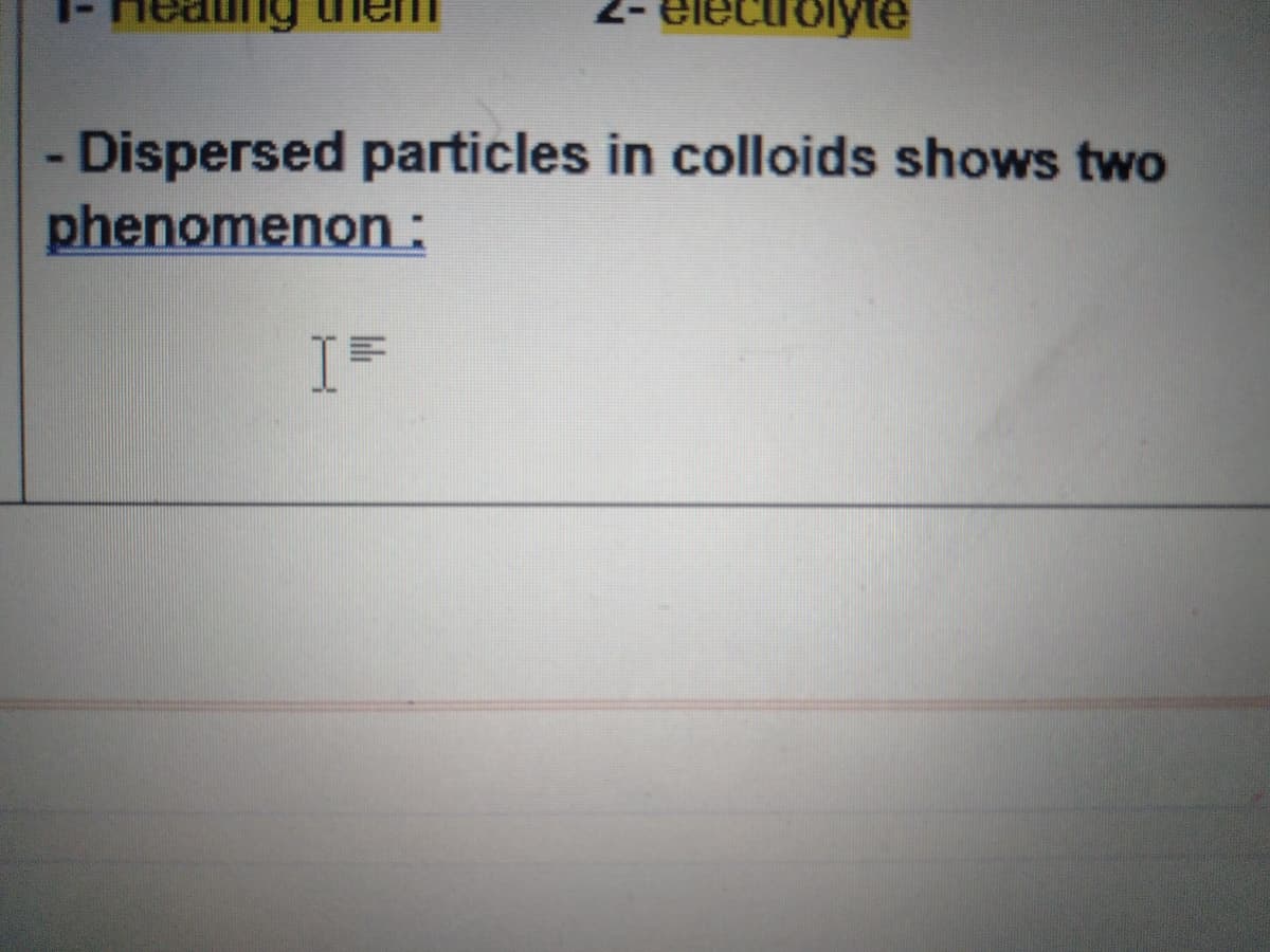 2- elecrolyte
-Dispersed particles in colloids shows two
phenomenon :
