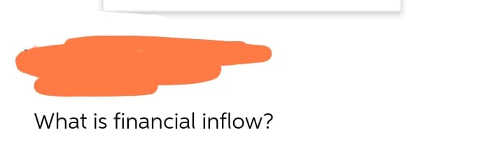 What is financial inflow?
