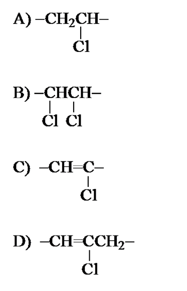 A) -CH₂CH-
C1
B)-CHCH-
| |
C1 C1
C) -CH=C-
T
C1
D) -CH=CCH₂-
Cl