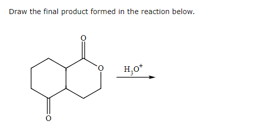 Draw the final product formed in the reaction below.
H₂O*