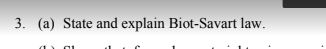 3. (a) State and explain Biot-Savart law.
