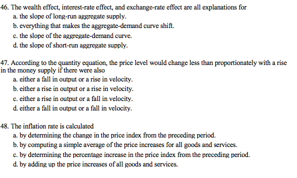 effect, interest-rate effect, and exchange-rate effect are all explanations for
a. the slope of long-run aggregate supply.
b. everything that makes the aggregate-demand curve shift.
c. the slope of the aggregate-demand curve.
d. the slope of short-run aggregate supply.
