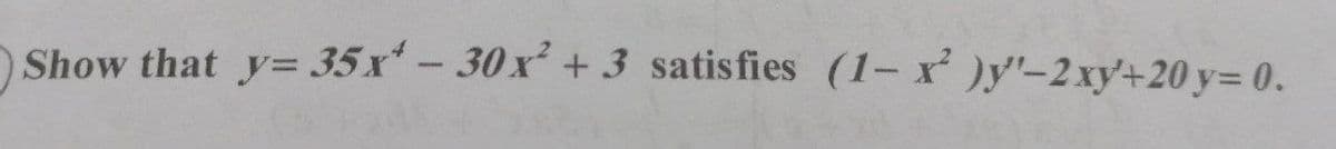 Show that y= 35 x-30x + 3 satisfies (1-r )y'-2xy+20 y= 0.
