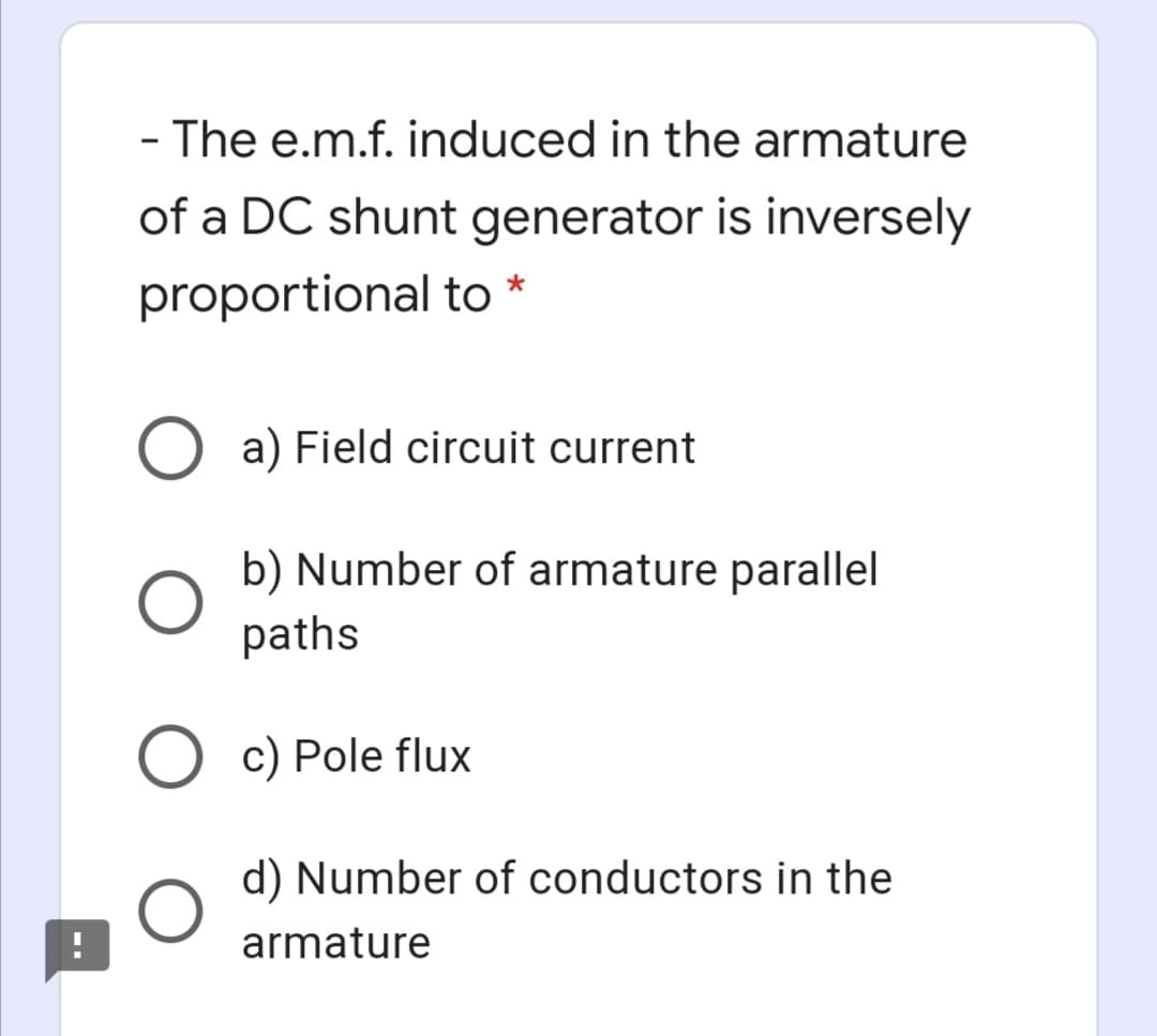 - The e.m.f. induced in the armature
of a DC shunt generator is inversely
proportional to
