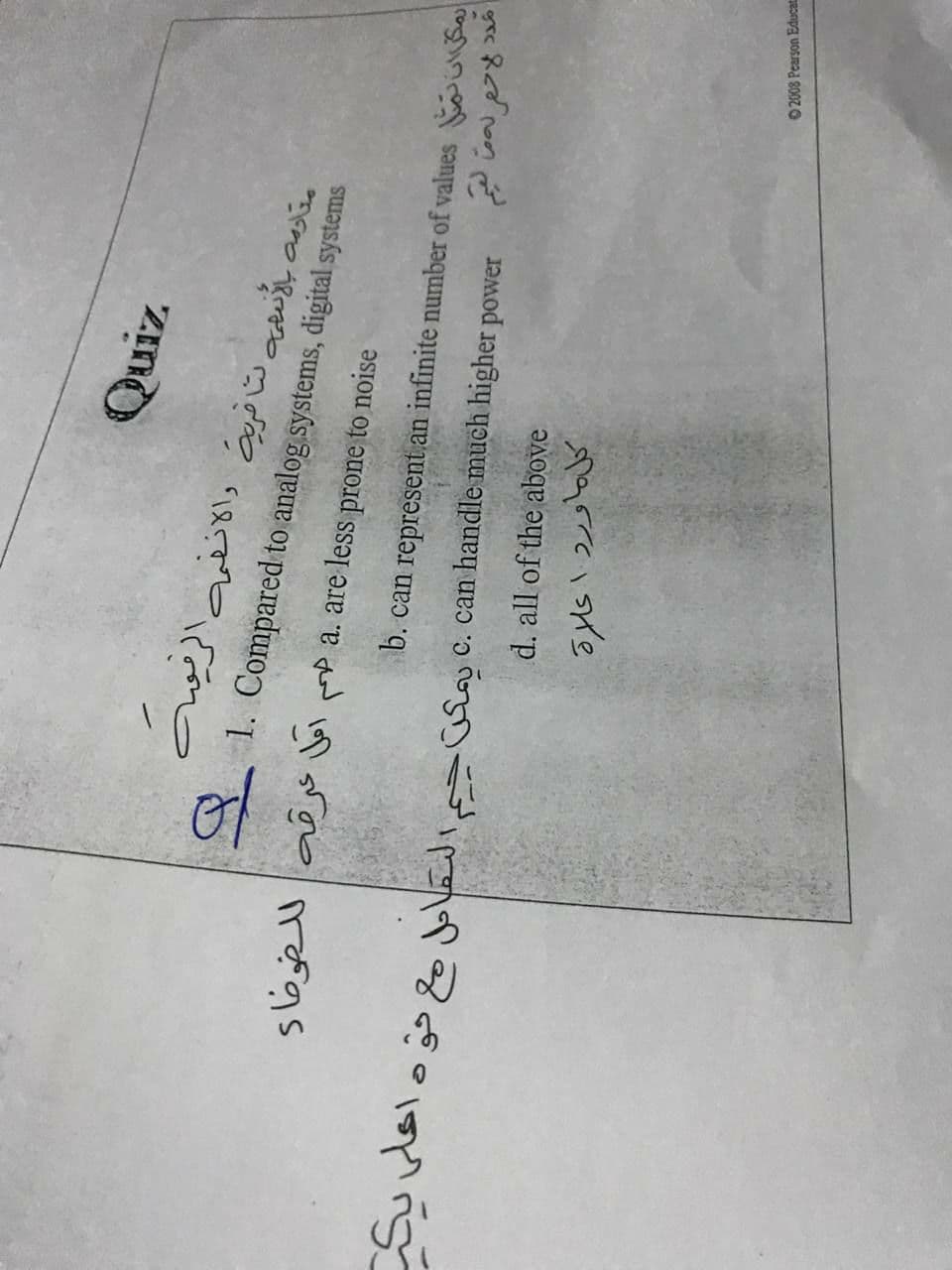 K 1. Compared to analog systems, digital systems
Sک۲ صای کو (
b. can represent an infinite number of values UKSa
p a. are less prone to noise
Suvlolo Joladic üfay c. can handle much higher power
d. all of the above
2008 Pearson Educat
