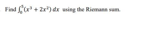 Find (x³ + 2x²) dx using the Riemann sum.
