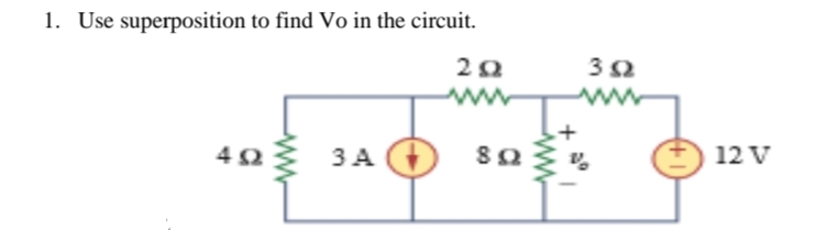 1. Use superposition to find Vo in the circuit.
3 Ω
ww
4Ω
3A +
12 V
