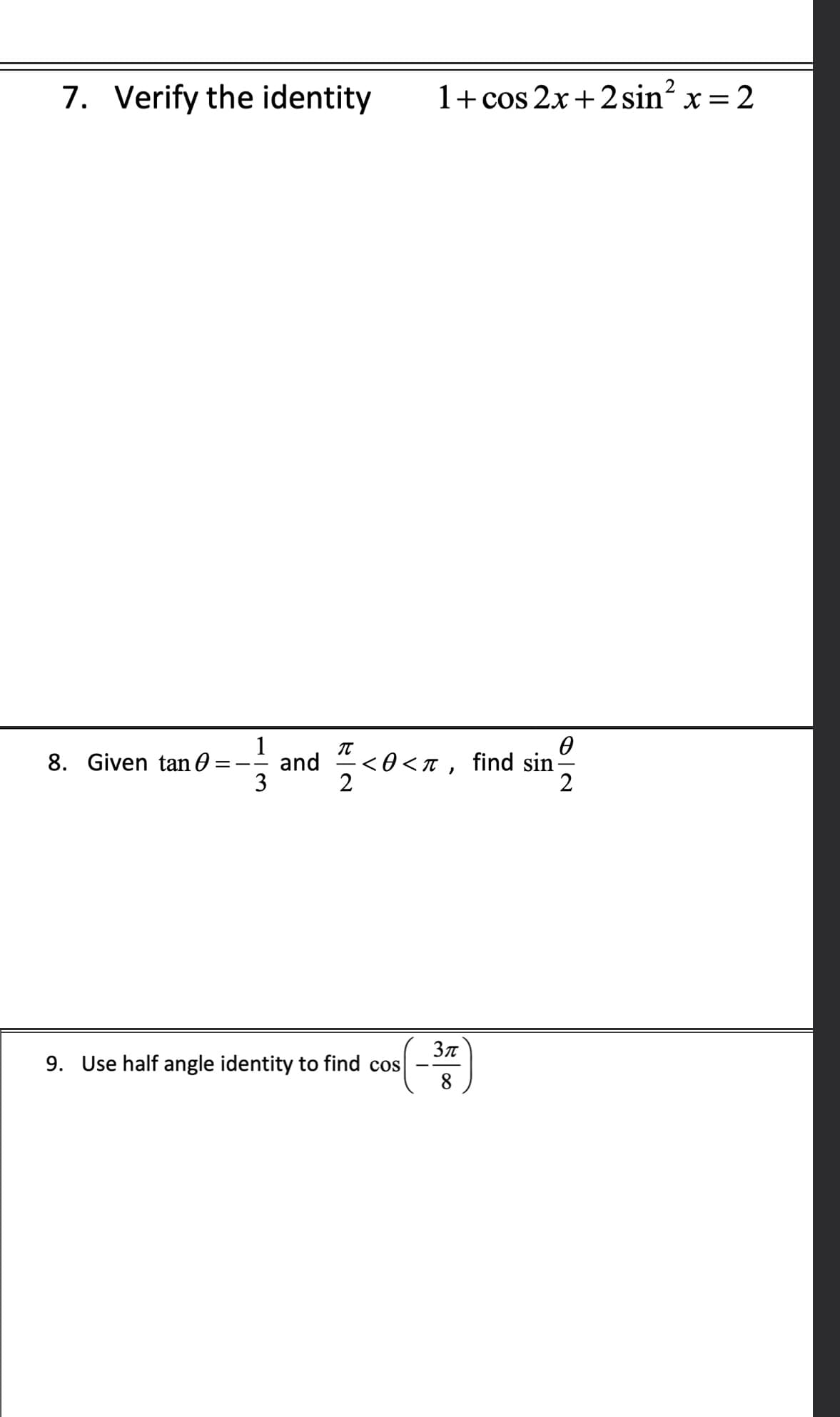 7. Verify the identity
1+ cos 2x+2 sin? x = 2
8. Given tan O
and
<θ<π , find sin
3
2
Зл
9. Use half angle identity to find cos
8
