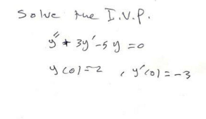 Solve tue Iv.P.
ニ。
y co1=2
y'co)=-3
