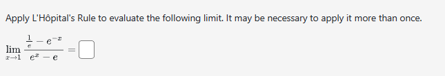 Apply L'Hôpital's Rule to evaluate the following limit. It may be necessary to apply it more than once.
1 e
4
lim
2+1 ex e
-